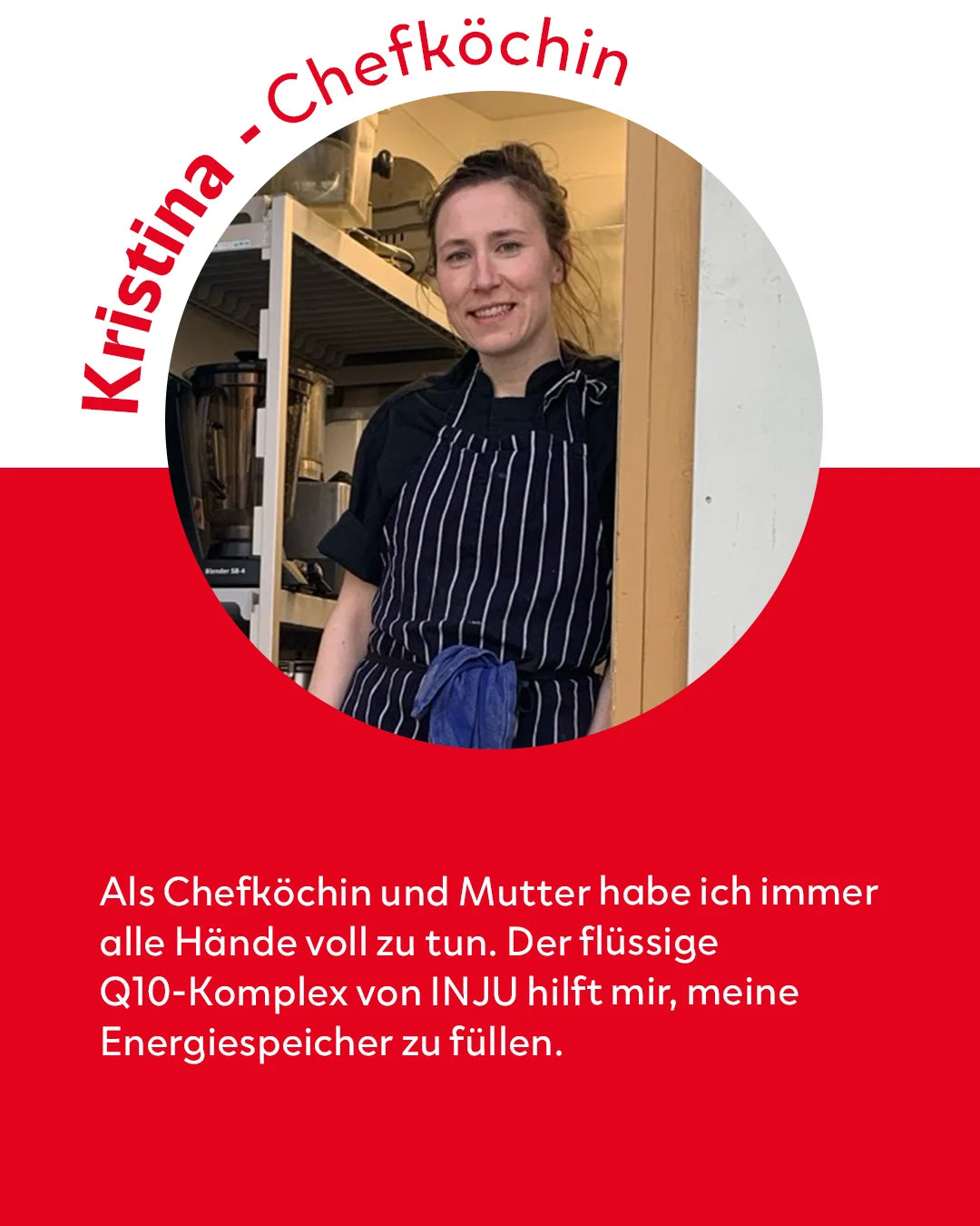 Rote Testimonial-Grafik mit einem Foto von Chefköchin Kristina. Der Text beschreibt, wie ihr der flüssige Q10-Komplex von INJU dabei hilft, als Köchin und Mutter ihre Energiespeicher zu füllen.